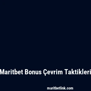 Maritbet Bonus Çevrim Taktikleri