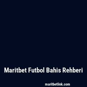 Maritbet Futbol Bahis Rehberi