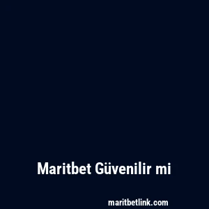 Maritbet Güvenilir mi