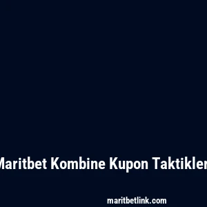 Maritbet Kombine Kupon Taktikleri