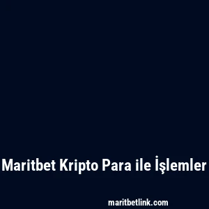Maritbet Kripto Para ile İşlemler