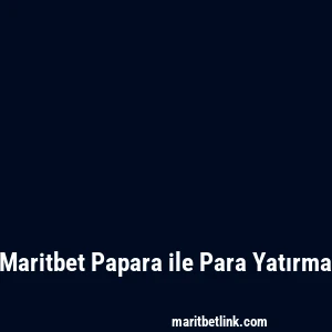 Maritbet Papara ile Para Yatırma