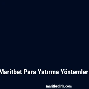 Maritbet Para Yatırma Yöntemleri
